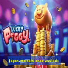 jogos.mortais onde assistir